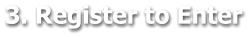 3. Register to Enter