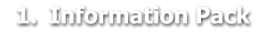 	1.	Information Pack